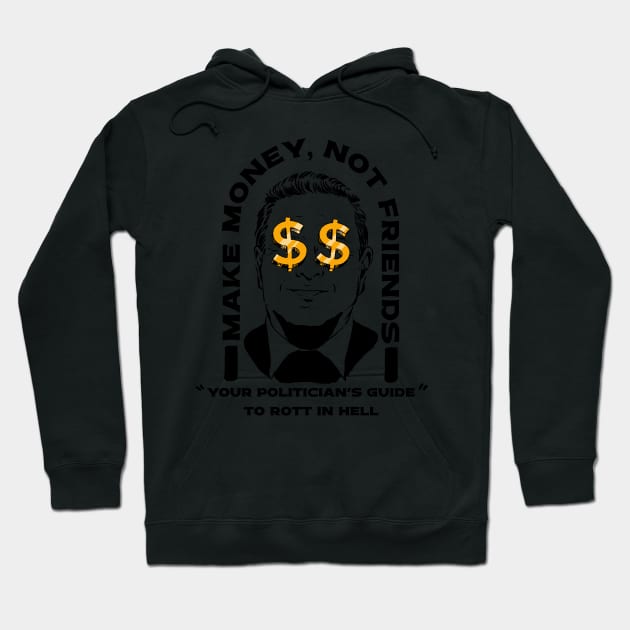 Make Money Not Friends Funny Politician design Hoodie by A Comic Wizard